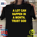 A Lot Can Happen In A Month Trust God Shirt