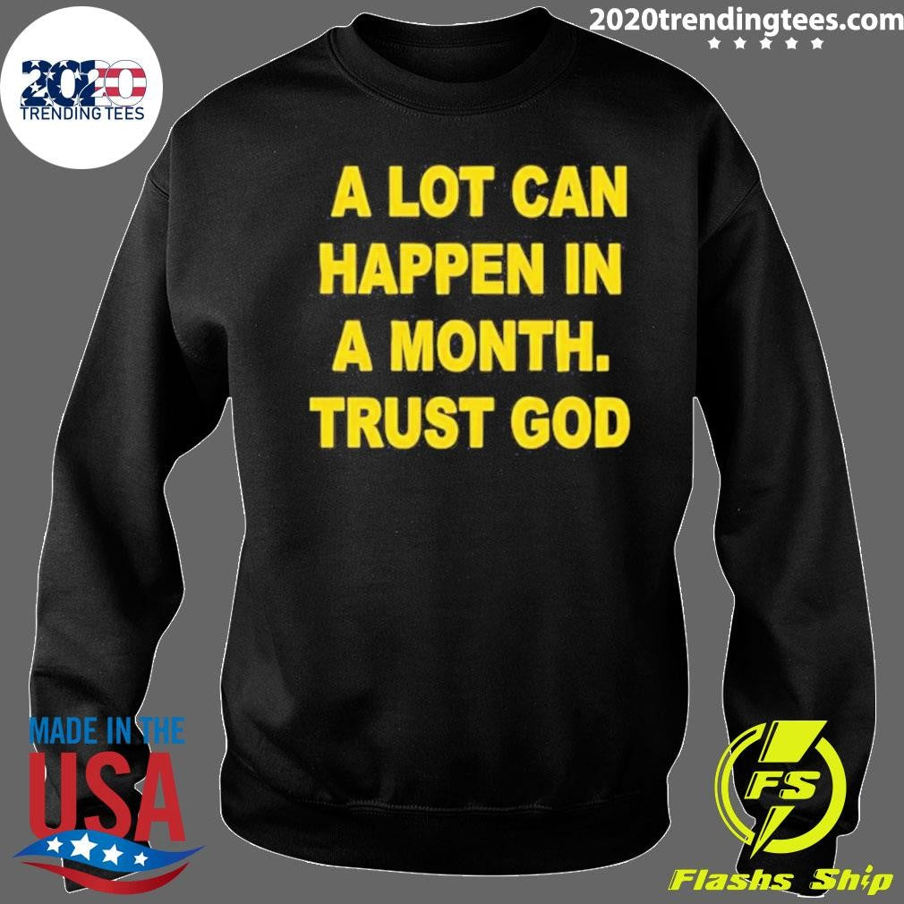 A Lot Can Happen In A Month Trust God Shirt