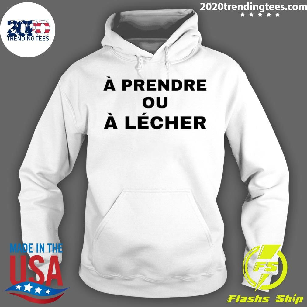 A Prendre Ou A Lecher Shirt