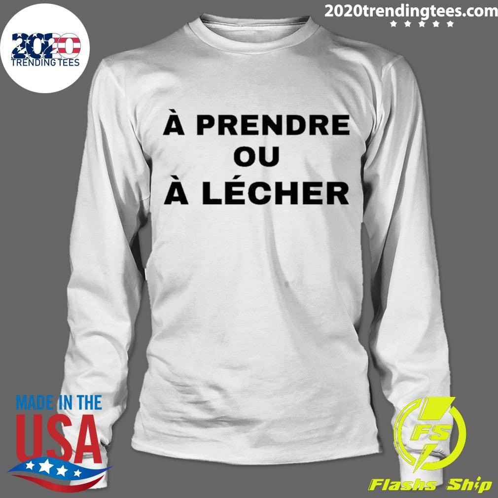 A Prendre Ou A Lecher Shirt