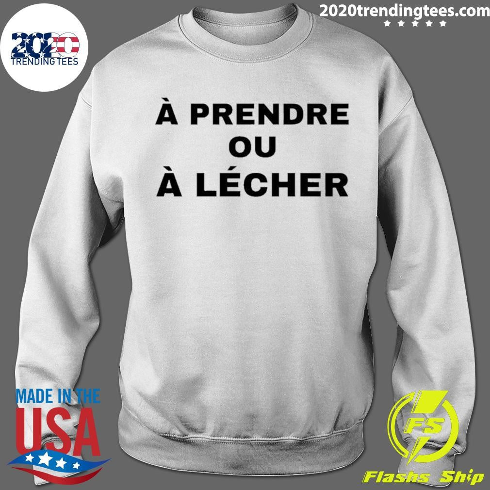 A Prendre Ou A Lecher Shirt