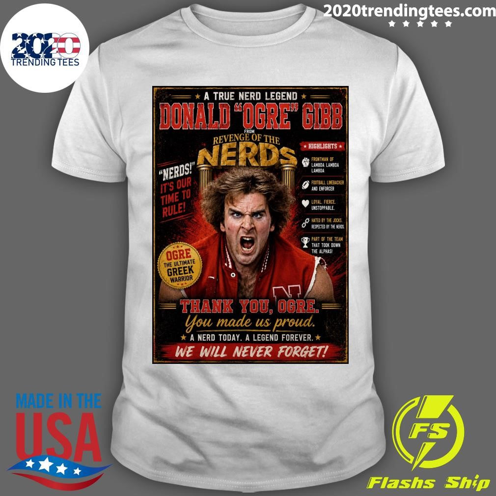 A True Nerd Legend Donald Ogre Gib From Revenge Of The Nerds, Revenge of the Nerds Actor Donald Gibb passed away at 71 Shirt