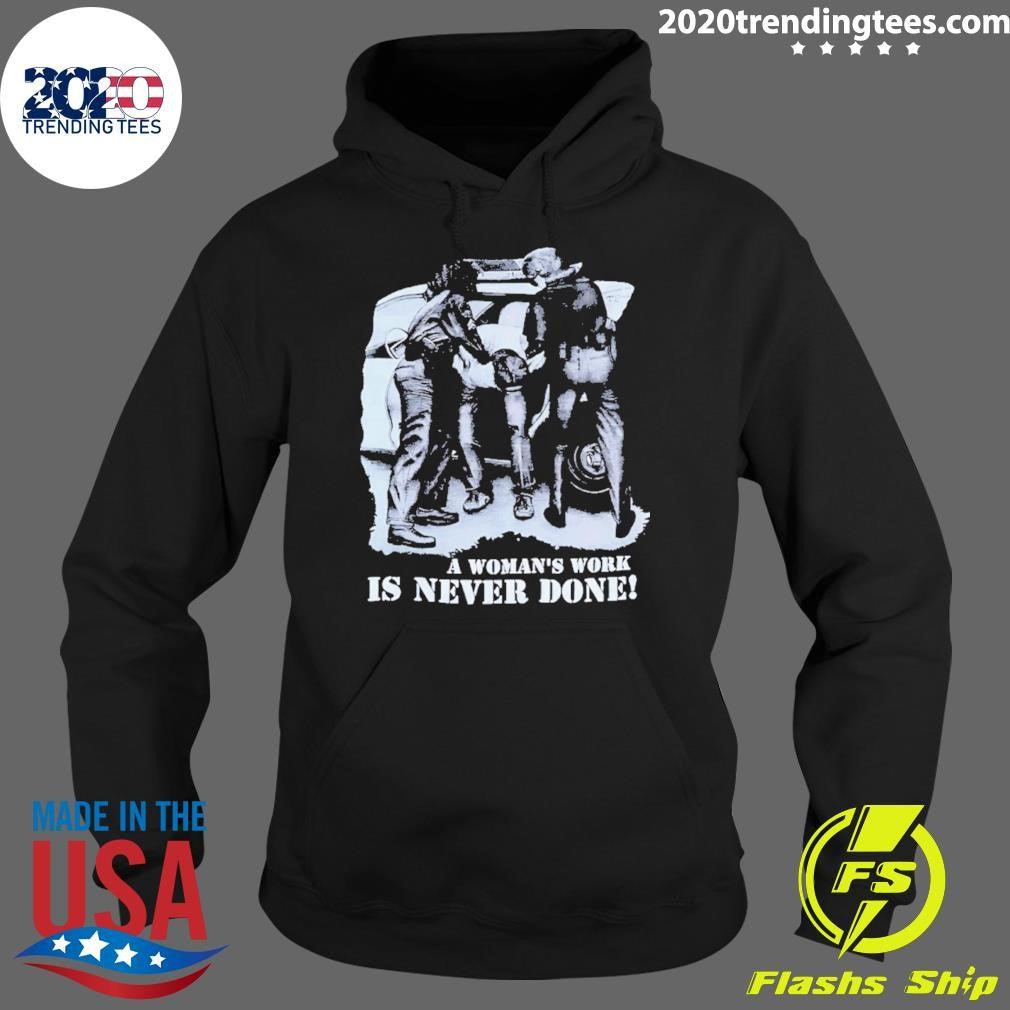 A Woman’s Work Is Never Done Shirt