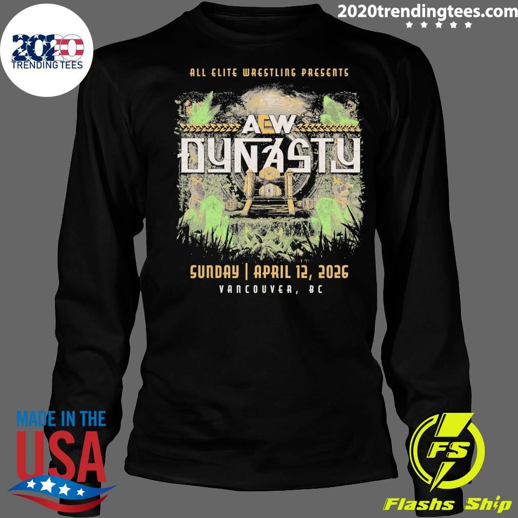 AEW Dynasty All Elite Wrestling Presents April 12, 2026 Vancouver, BC Shirt