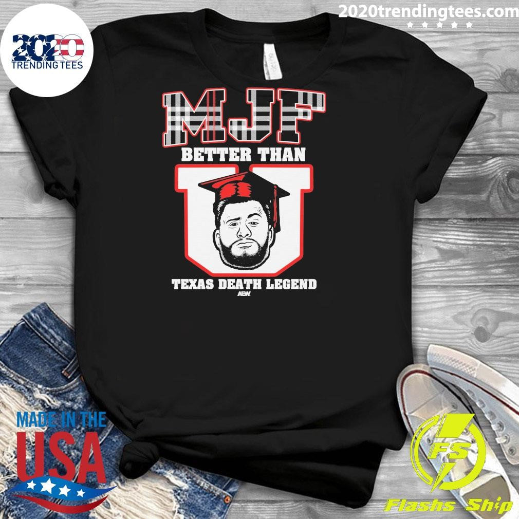 AEW MJF Better Than Texas Death Legend Shirt