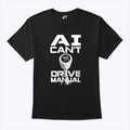 AI Can’t Drive Manual T Shirt