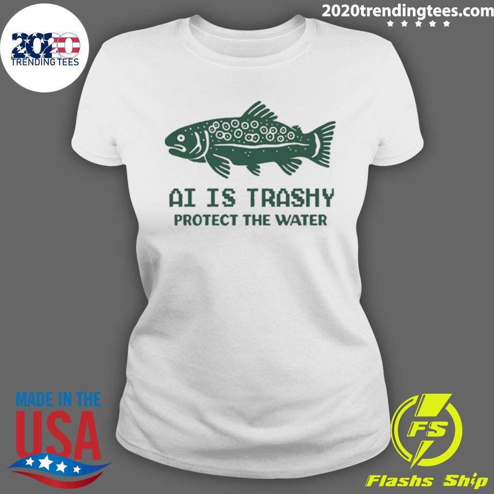 AI Is Trashy Protect The Water Tee Shirt