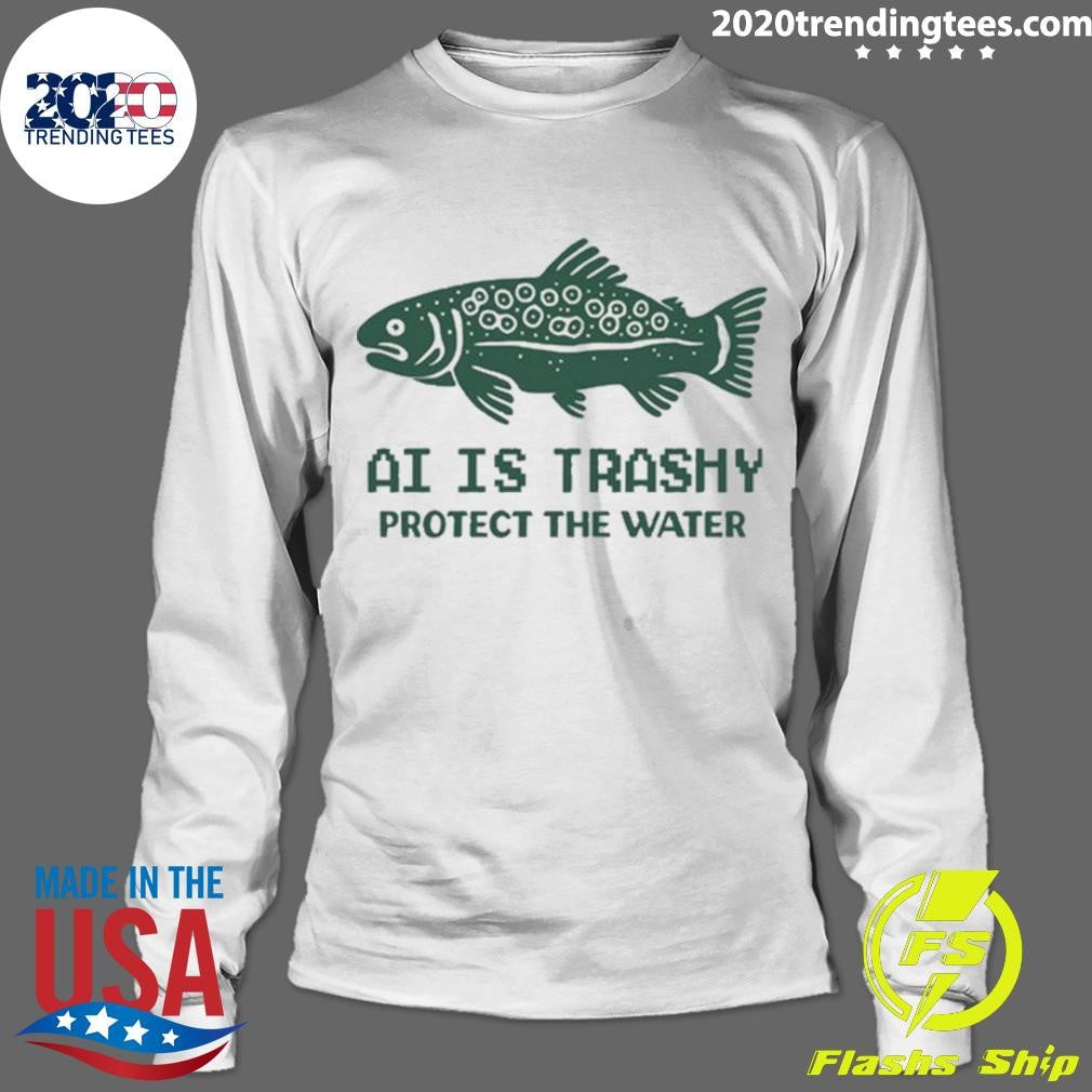 AI Is Trashy Protect The Water Tee Shirt