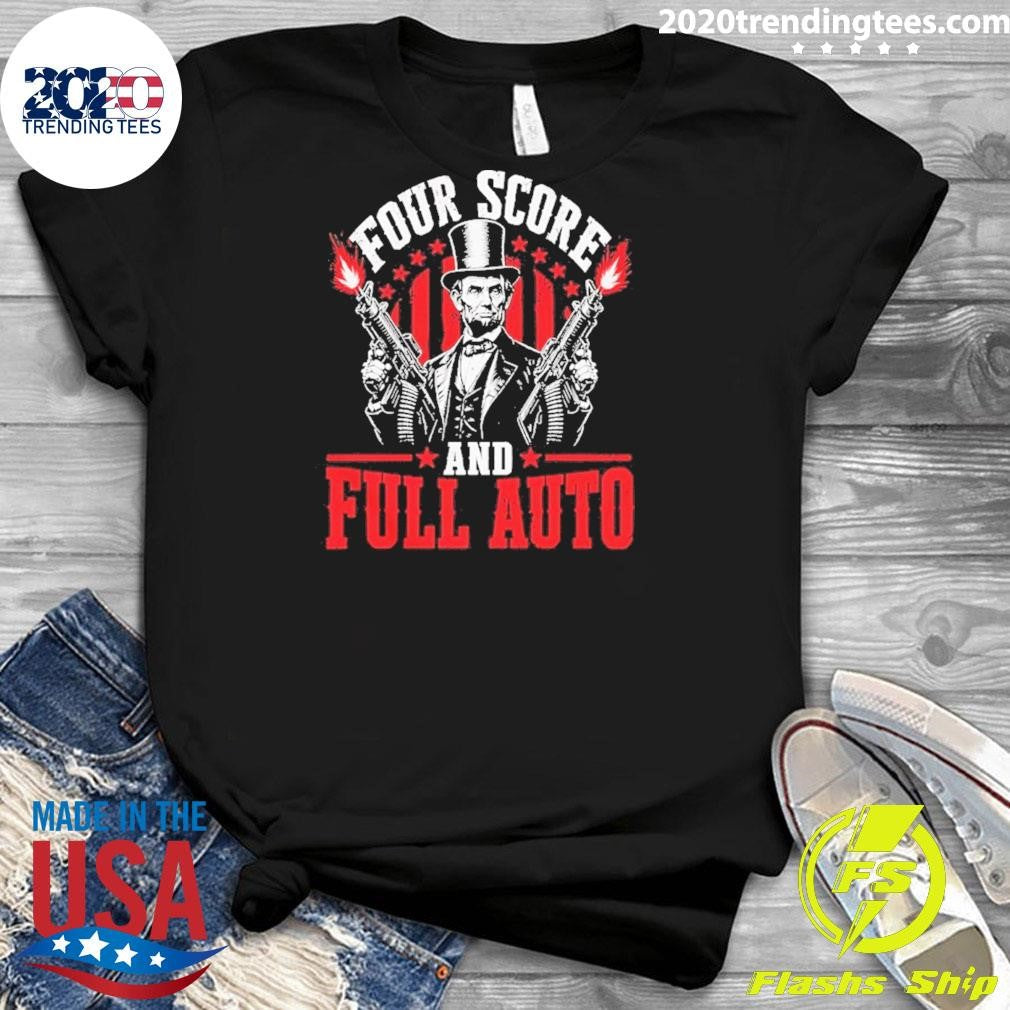 Abe Lincoln Four Score And Full Auto Patriotic Shirt