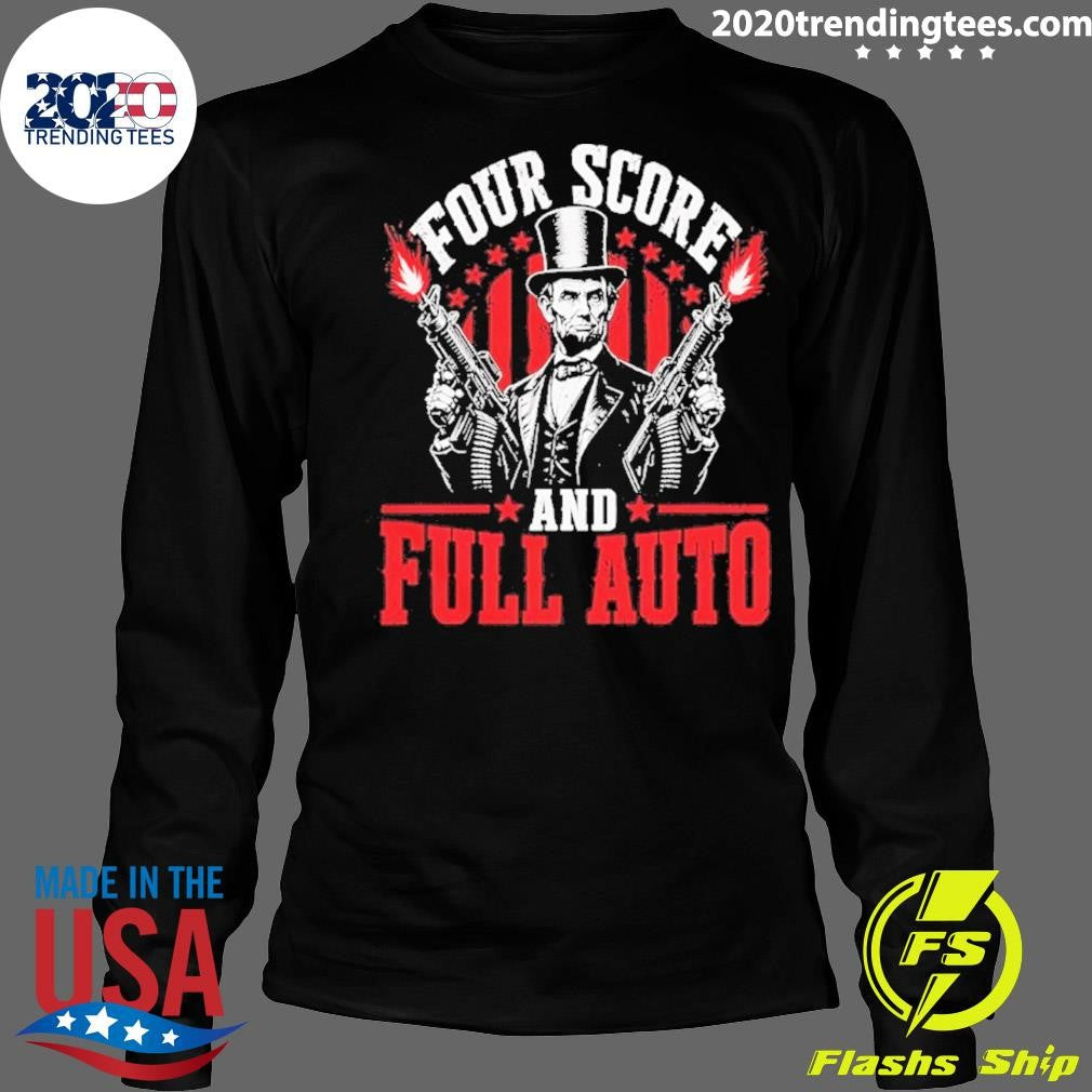 Abe Lincoln Four Score And Full Auto Patriotic Shirt