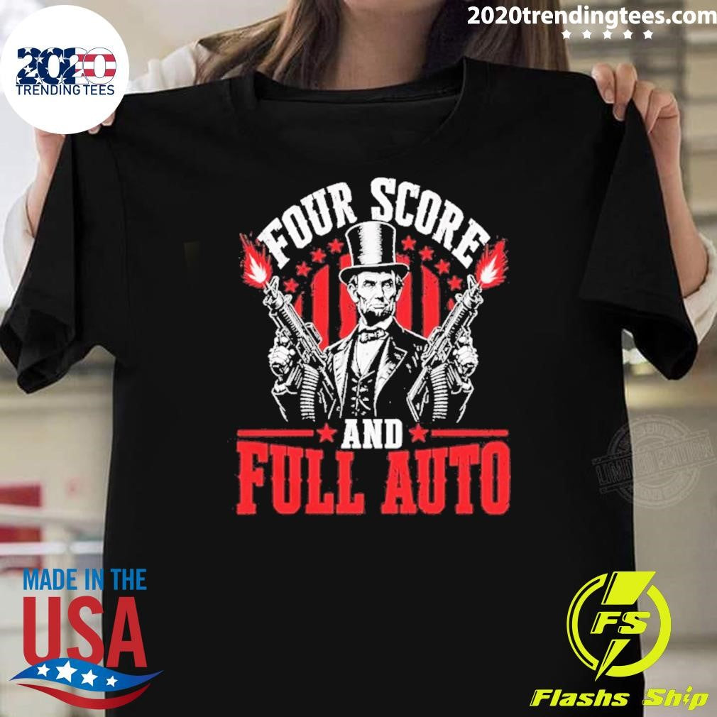 Abe Lincoln Four Score And Full Auto Patriotic Shirt