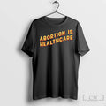 Abortion Saves Healthcare T Shirts