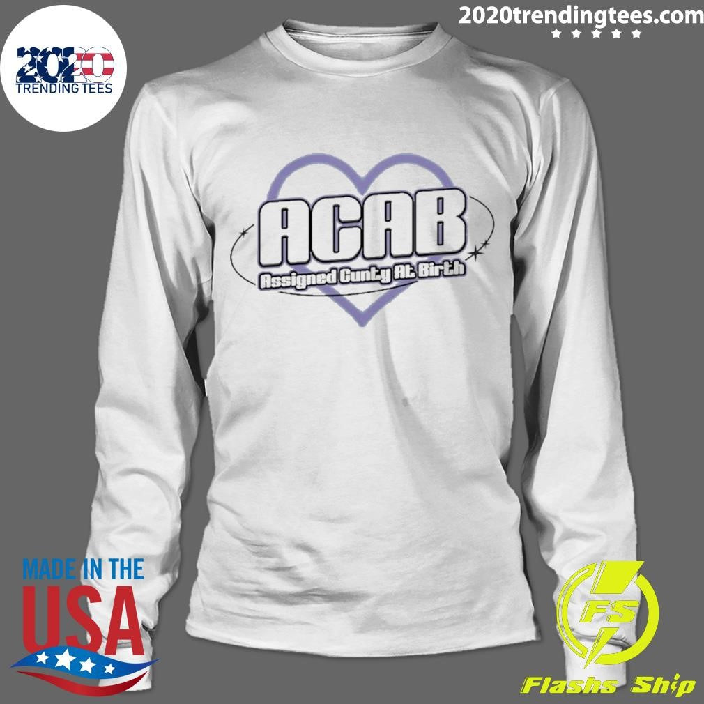 Acab Assigned Cunty At Birth Love Shirt