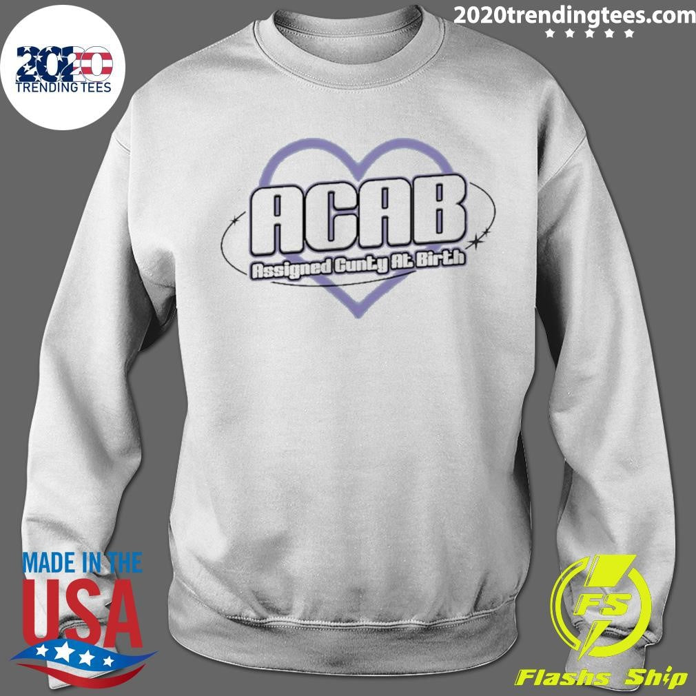 Acab Assigned Cunty At Birth Love Shirt