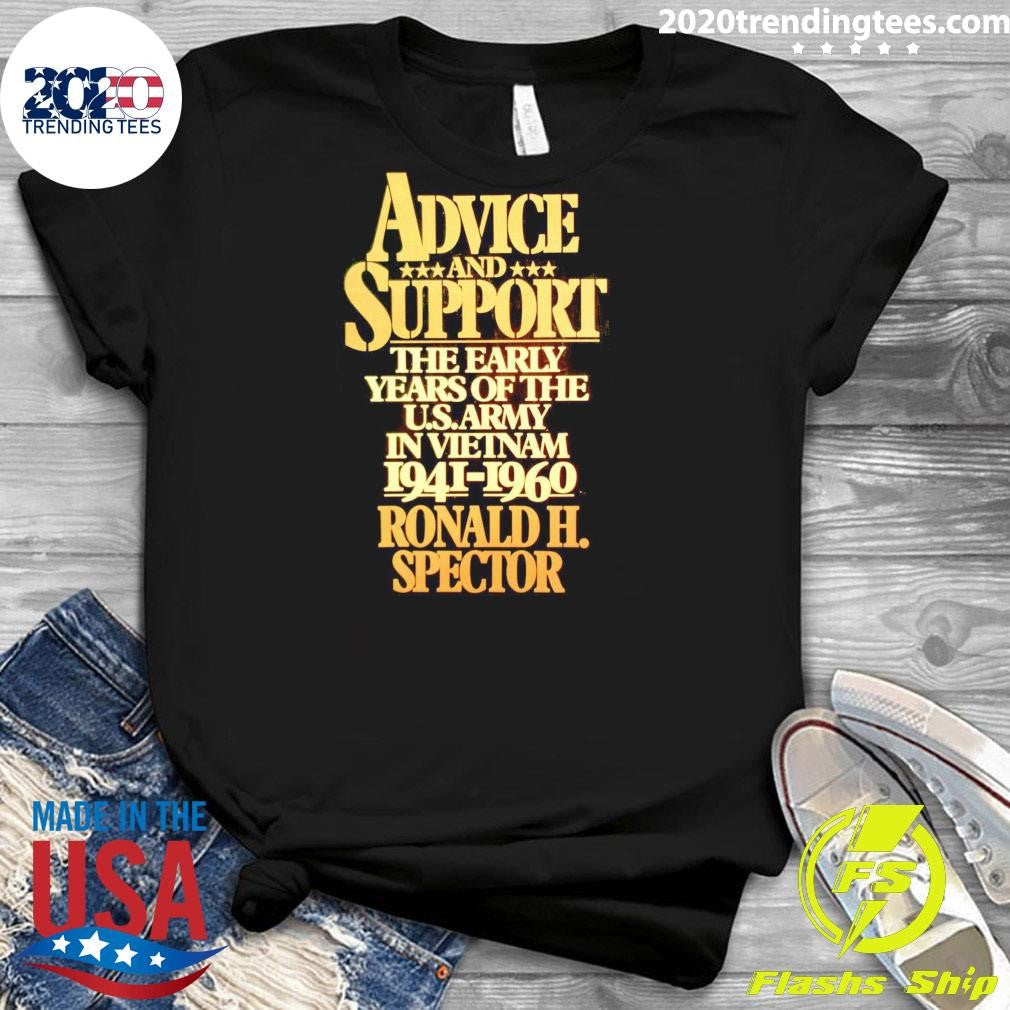 Advice Support The Early Years Of The U.S. Army In VietNam 1941-1960 Ronald H. Spector 6 Shirt