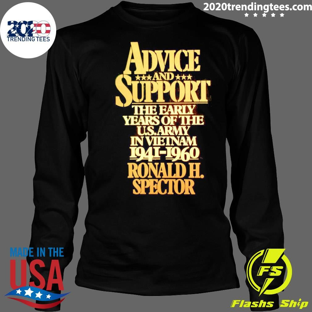 Advice Support The Early Years Of The U.S. Army In VietNam 1941-1960 Ronald H. Spector 6 Shirt