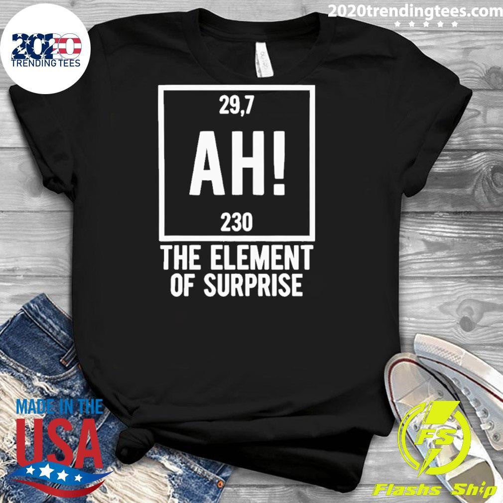 Ah The Element Of Surprise 29.7 230 Project Hail Mary Shirt