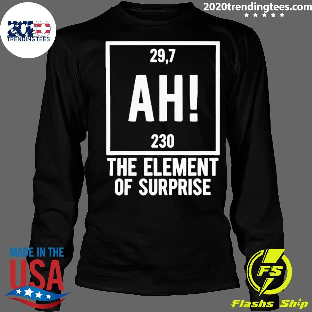 Ah The Element Of Surprise 29.7 230 Project Hail Mary Shirt