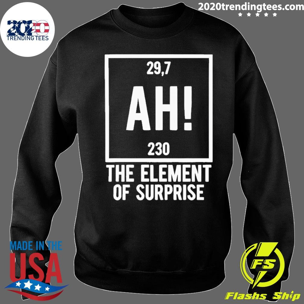 Ah The Element Of Surprise 29.7 230 Project Hail Mary Shirt