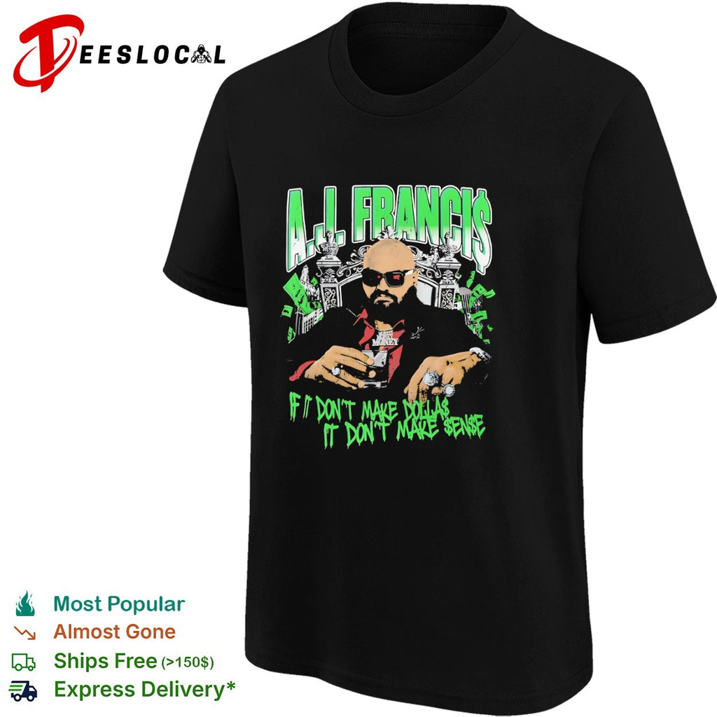 Aj Francis If It Don’t Make Dollas It Don’t Make Sense Professional Wrestling Shirt