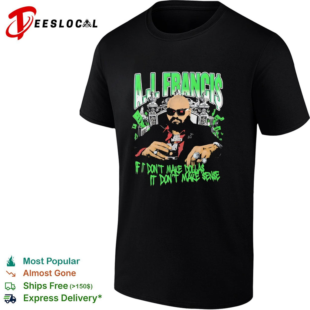 Aj Francis If It Don’t Make Dollas It Don’t Make Sense Professional Wrestling Shirt