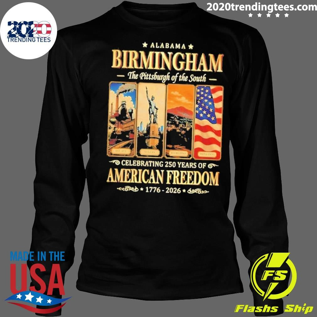 Alabama Birmingham The Pittsburgh of the South Celebrating 250 Years of American Freedom 1776-2026 Tee Shirt