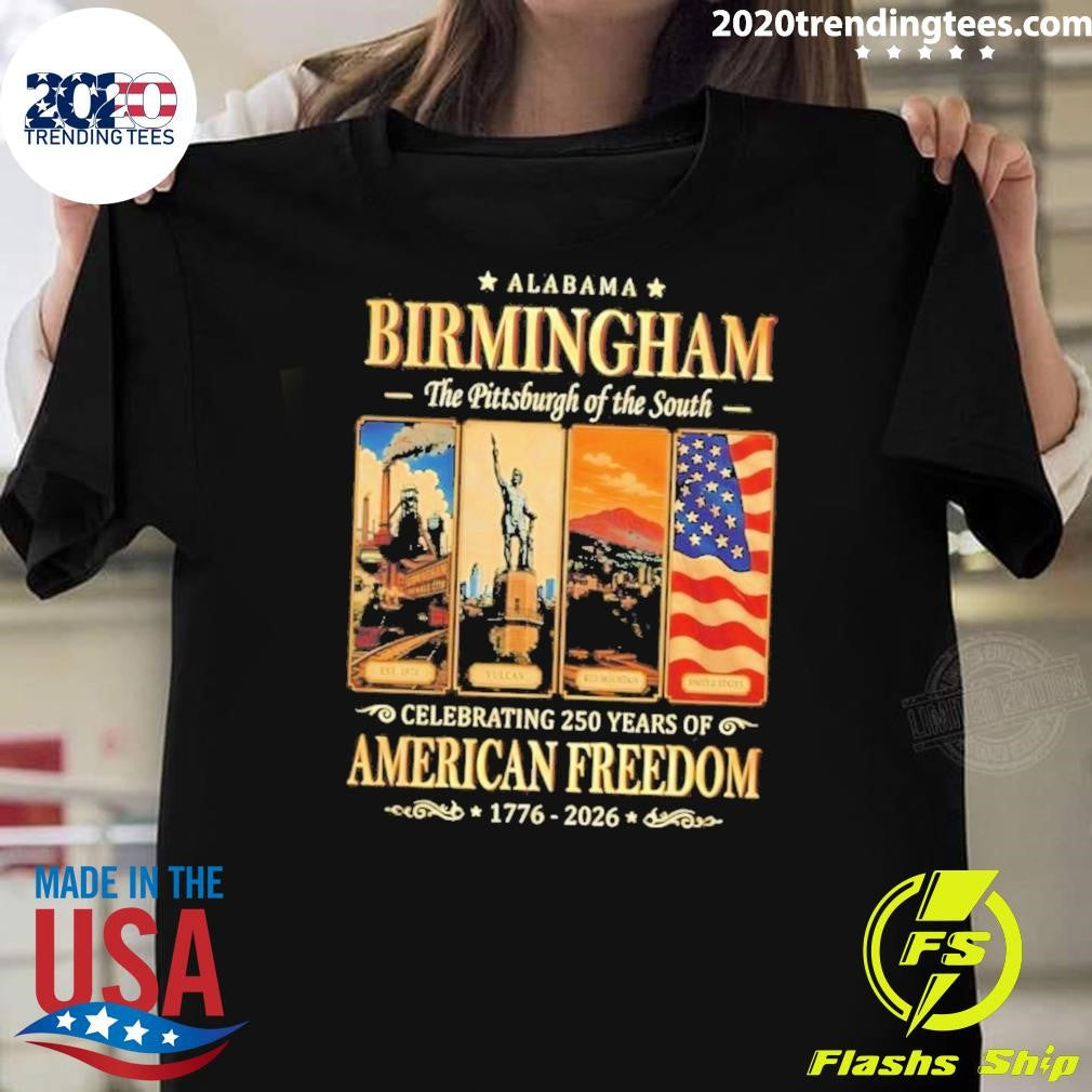 Alabama Birmingham The Pittsburgh of the South Celebrating 250 Years of American Freedom 1776-2026 Tee Shirt