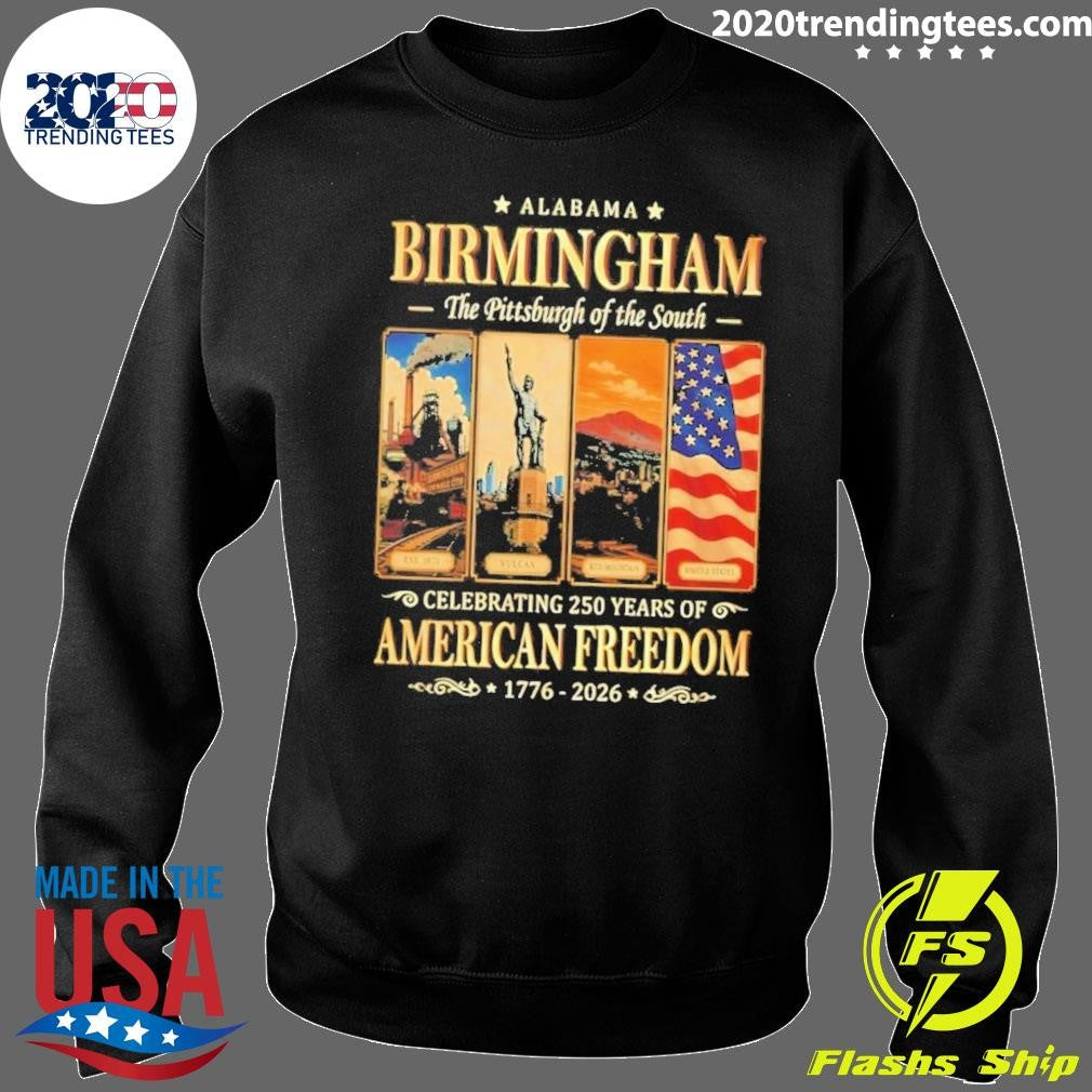 Alabama Birmingham The Pittsburgh of the South Celebrating 250 Years of American Freedom 1776-2026 Tee Shirt