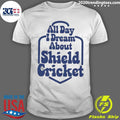 All Day I Dream About Shield Cricket Shirt