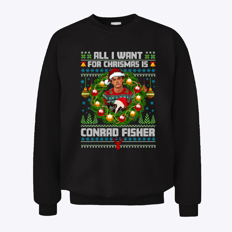 All I Want For Christmas Is Conrad Fisher Sweatshirt