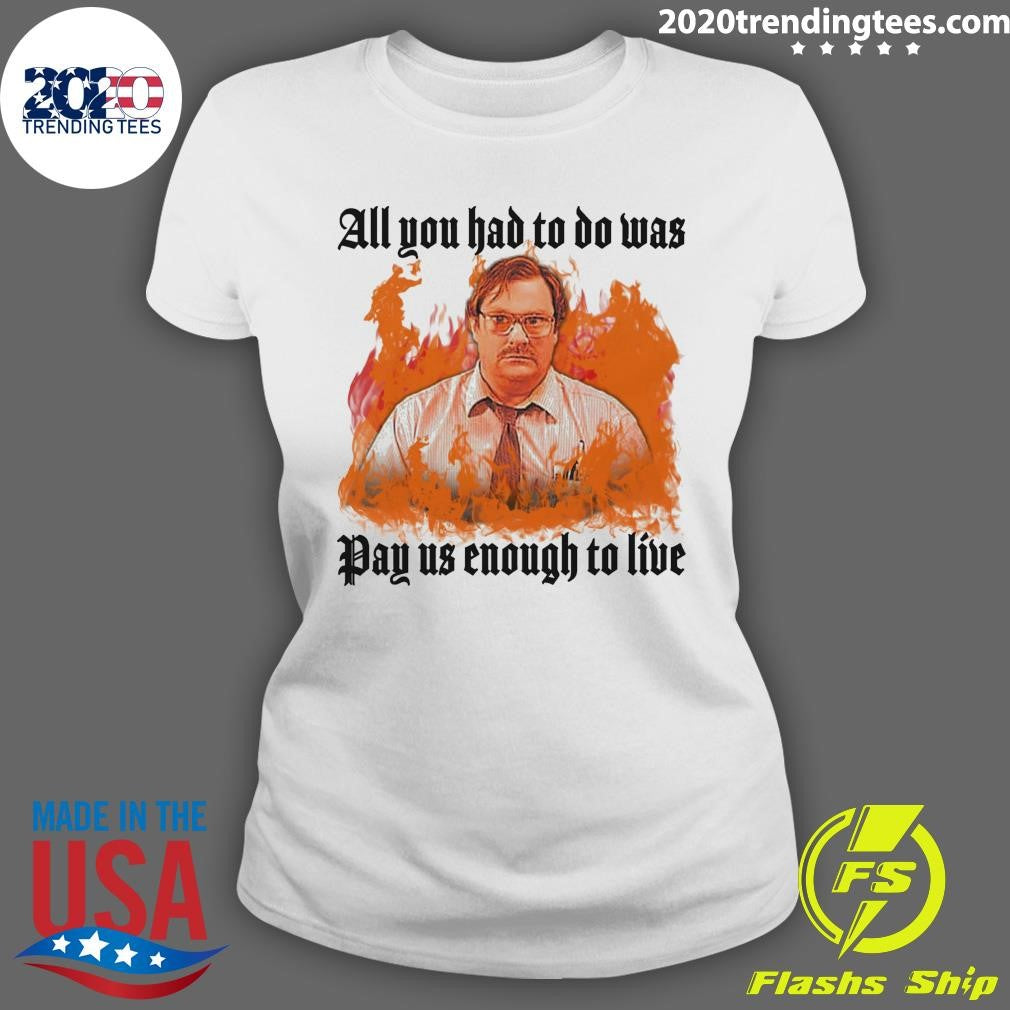 All You Had To Do Was Pay Us Enough To Live 2026 Shirt