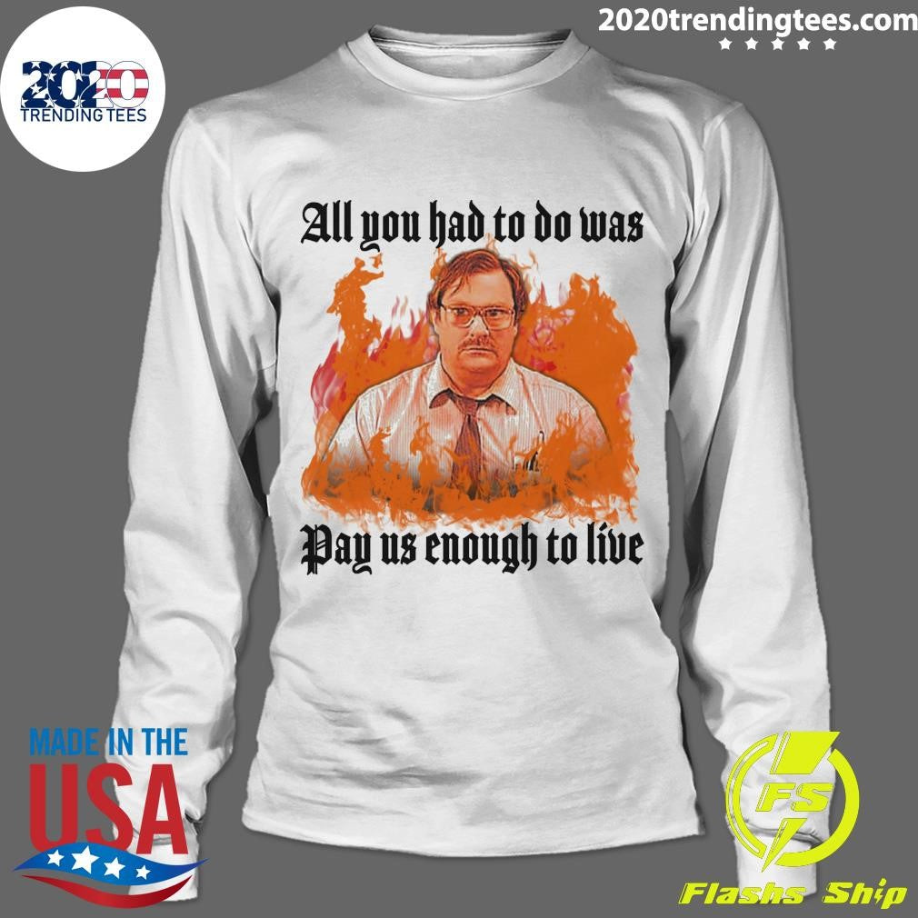 All You Had To Do Was Pay Us Enough To Live 2026 Shirt