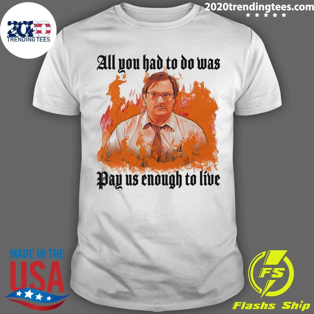 All You Had To Do Was Pay Us Enough To Live 2026 Shirt