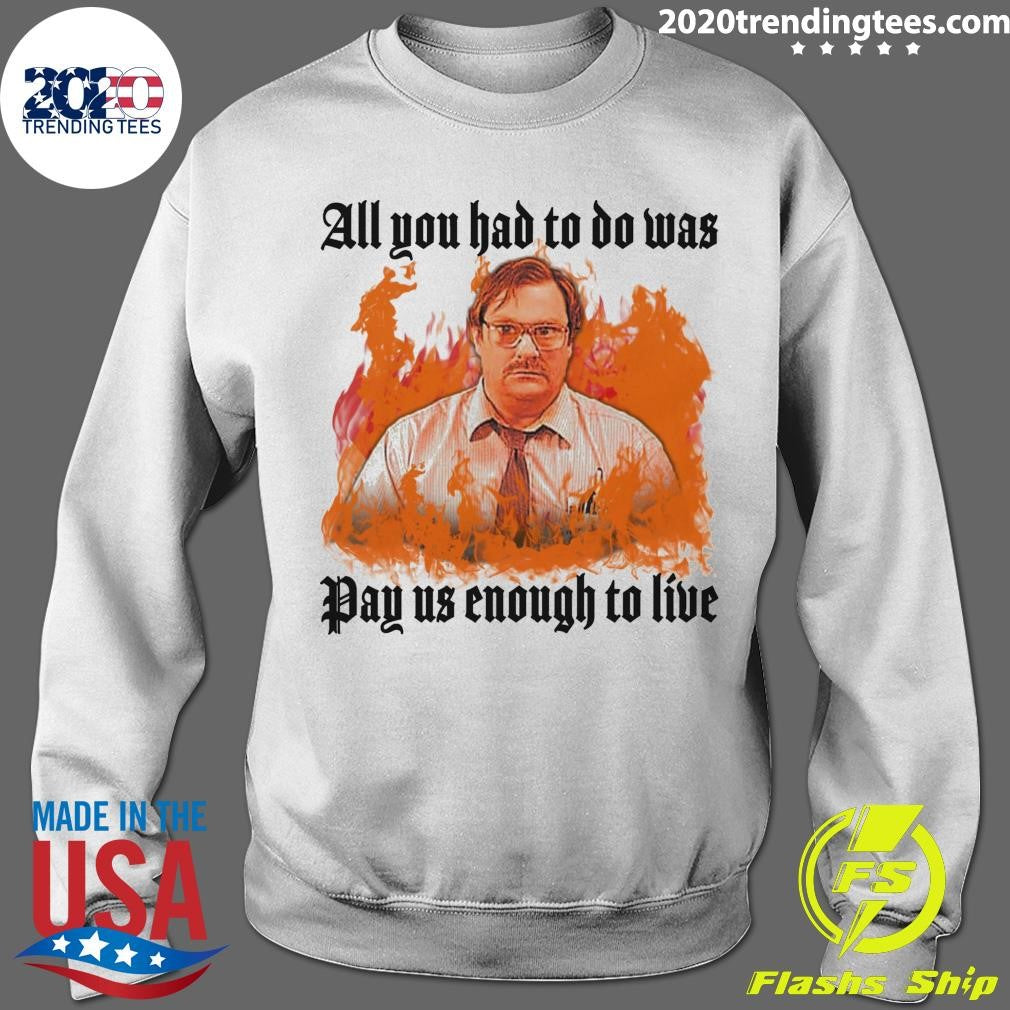 All You Had To Do Was Pay Us Enough To Live 2026 Shirt