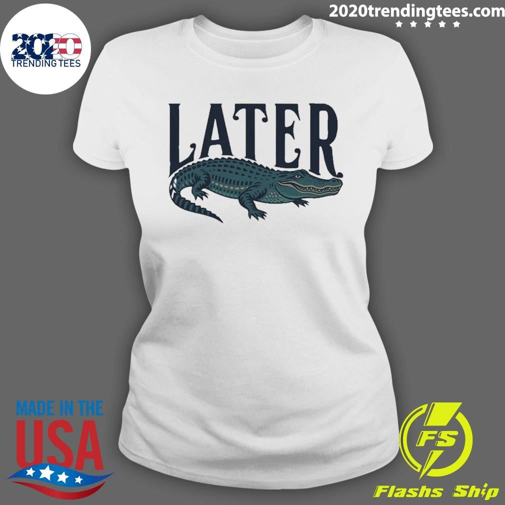 Alligator Southern Later Funny Shirt