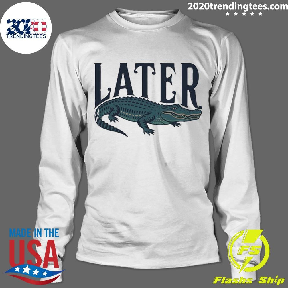 Alligator Southern Later Funny Shirt