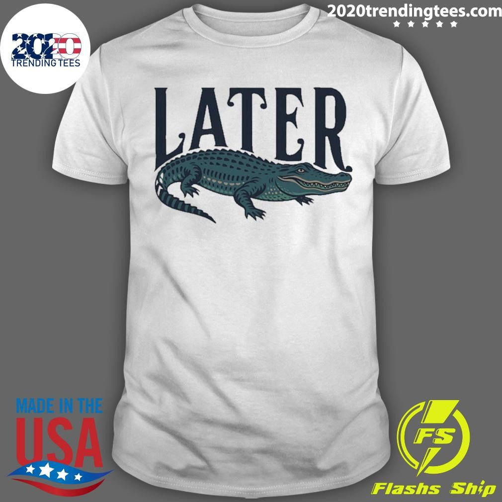 Alligator Southern Later Funny Shirt
