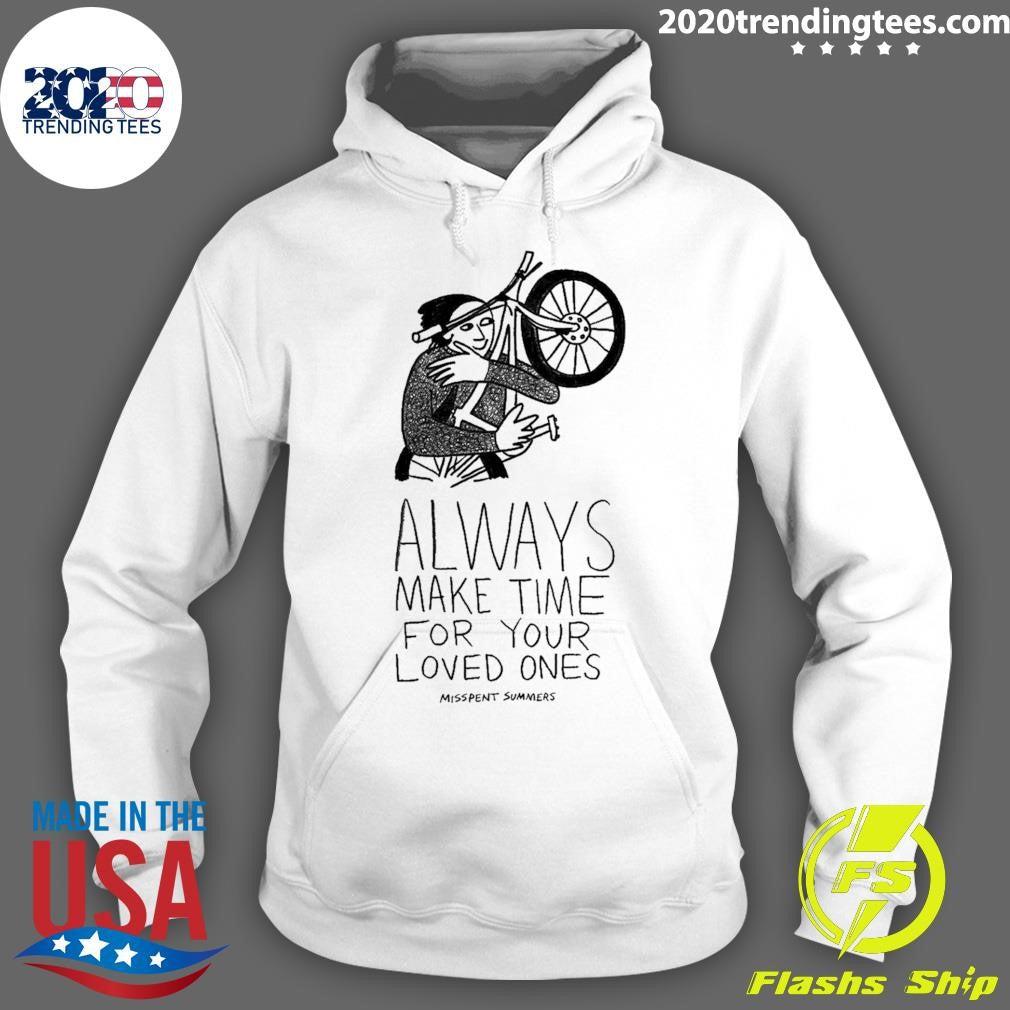 Always Make Time for your Loved Ones Tee Shirt