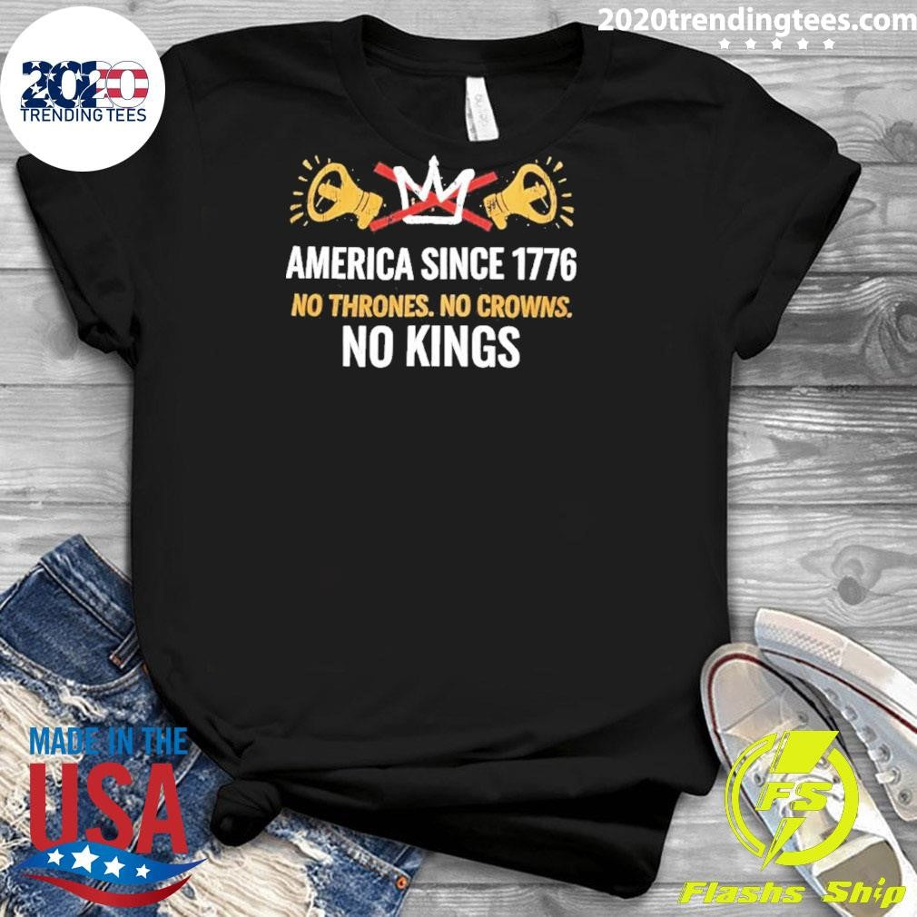 America Since 1776 No Thrones No Crowns No Kings Shirt
