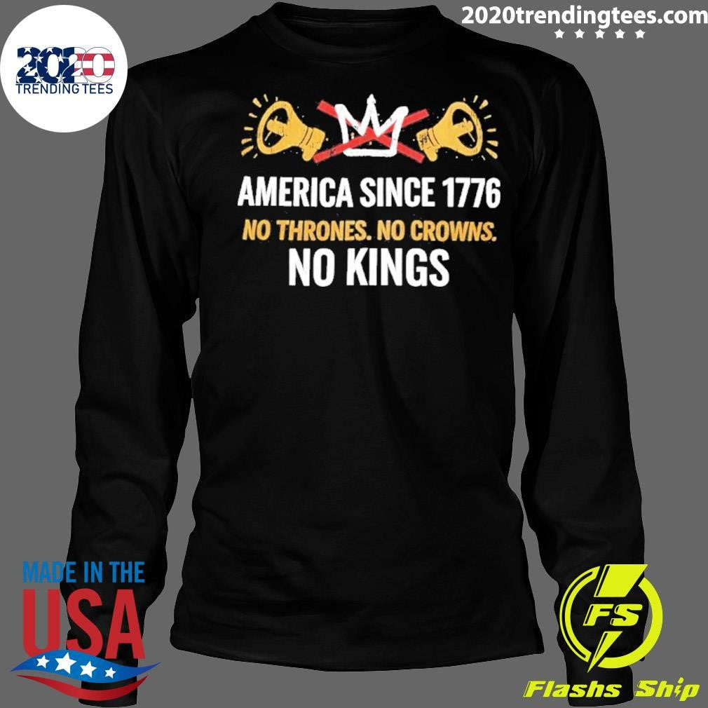 America Since 1776 No Thrones No Crowns No Kings Shirt