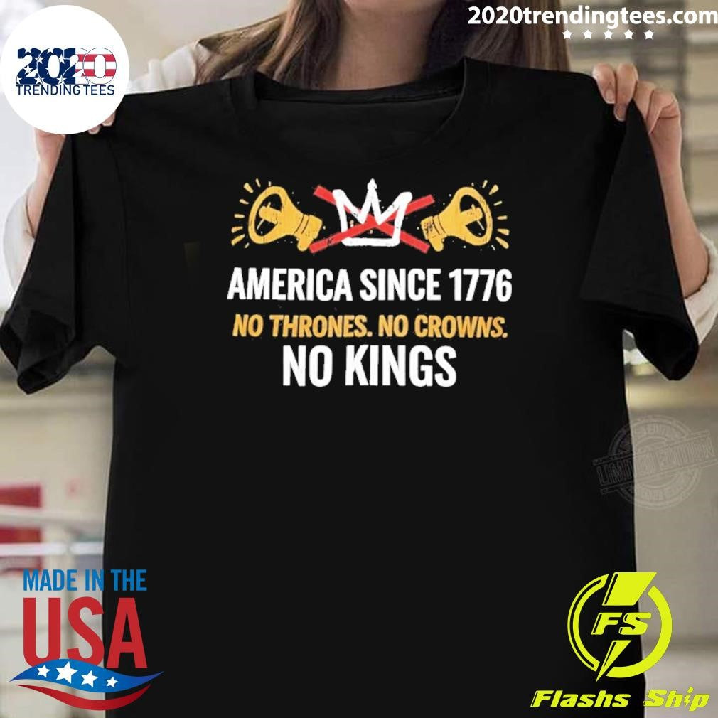 America Since 1776 No Thrones No Crowns No Kings Shirt