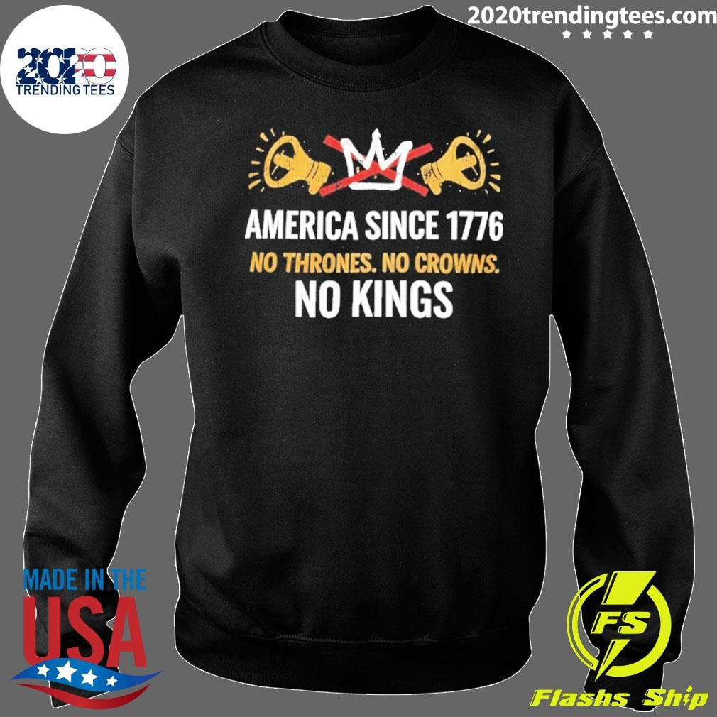 America Since 1776 No Thrones No Crowns No Kings Shirt
