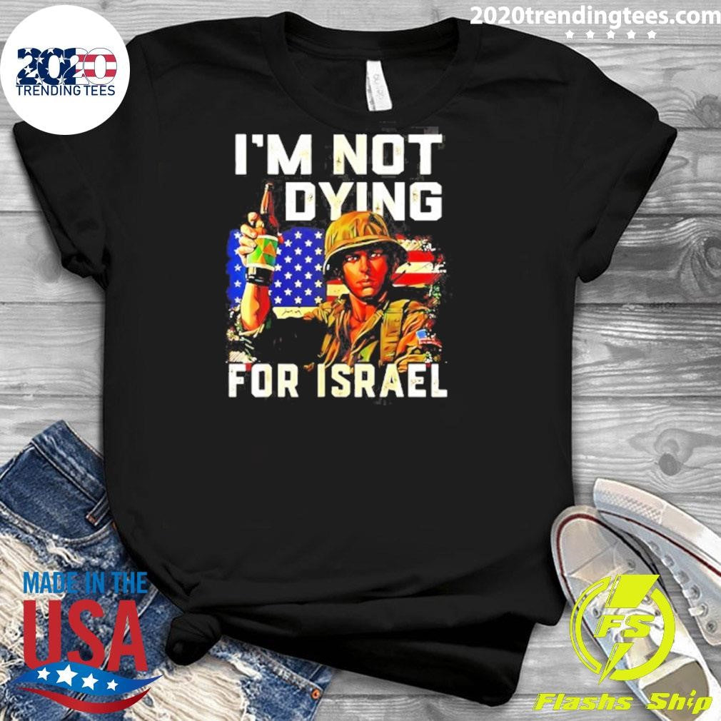 America Soldier Im Not Dying For Israel Shirt