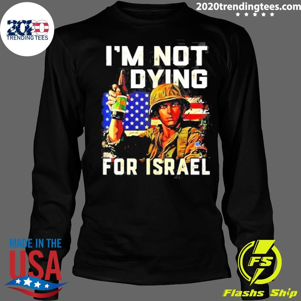 America Soldier Im Not Dying For Israel Shirt