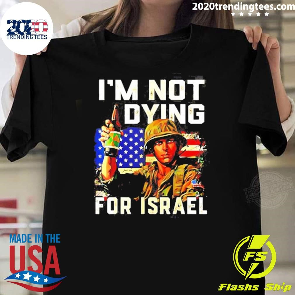 America Soldier Im Not Dying For Israel Shirt