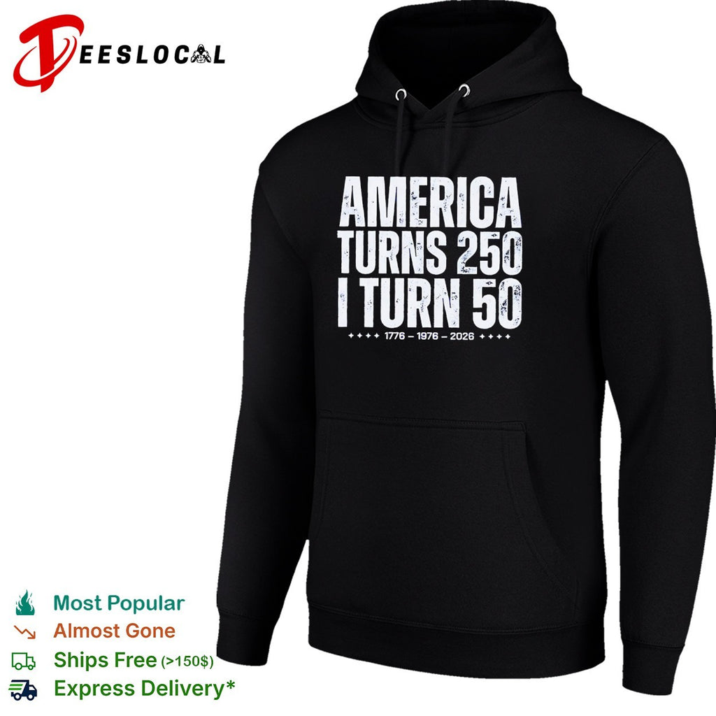 America Turns 250 I Turn 50 1776 1976 2026 shirt