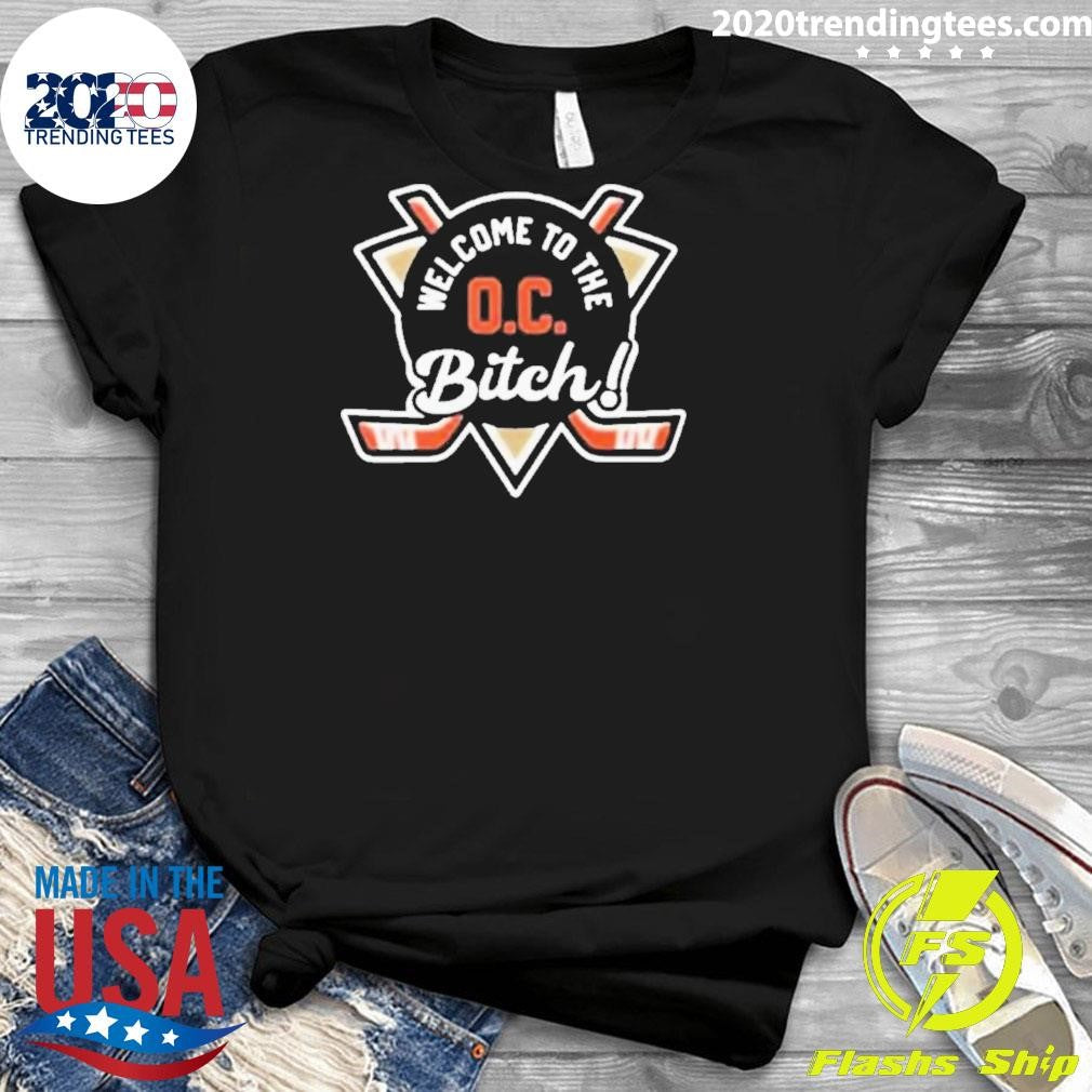 Anaheim Ducks Welcome To The Oc Bitch Shirt