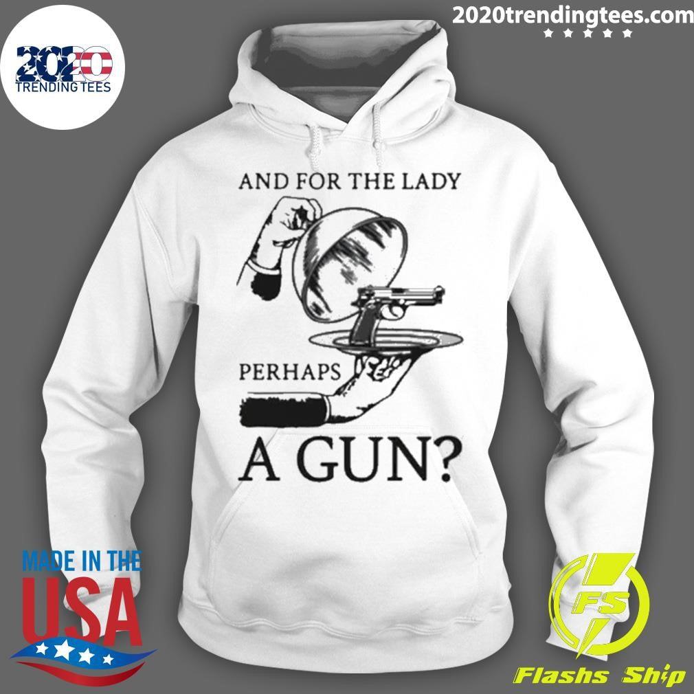 And For The Lady Perhaps A Gun Shirt