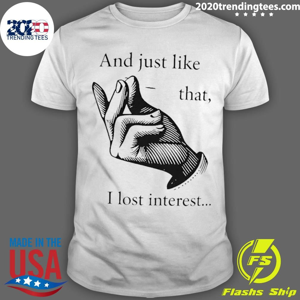 And Just Like That I Lost Interest Shirt