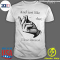 And Just Like That I Lost Interest Shirt